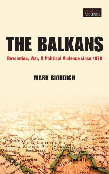 The Balkans: Revolution, War, and Political Violence since 1878
