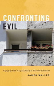 Title: Confronting Evil: Engaging Our Responsibility to Prevent Genocide, Author: James Waller