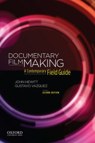 Title: Documentary Filmmaking: A Contemporary Field Guide / Edition 2, Author: John Hewitt