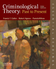 Title: Criminological Theory: Past to Present: Essential Readings / Edition 5, Author: Francis T. Cullen