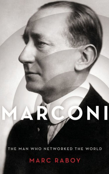 Marconi: The Man Who Networked the World