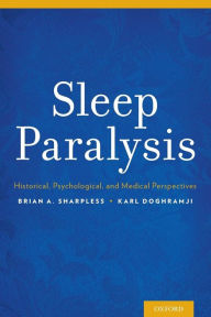 Title: Sleep Paralysis: Historical, Psychological, and Medical Perspectives, Author: Brian A. Sharpless
