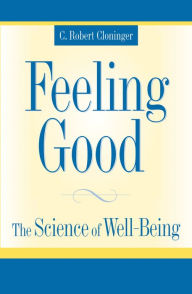 Title: Feeling Good: The Science of Well-Being, Author: C. Robert Cloninger M.D.