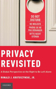 Title: Privacy Revisited: A Global Perspective on the Right to Be Left Alone, Author: Ronald J. Krotoszynski