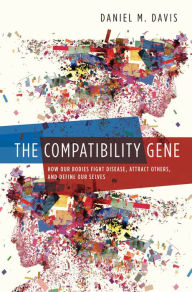 Title: The Compatibility Gene: How Our Bodies Fight Disease, Attract Others, and Define Our Selves, Author: Daniel M. Davis