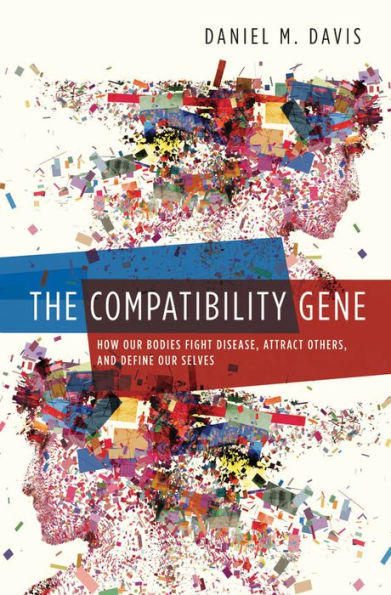 The Compatibility Gene: How Our Bodies Fight Disease, Attract Others, and Define Our Selves