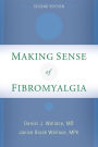 Making Sense of Fibromyalgia: New and Updated