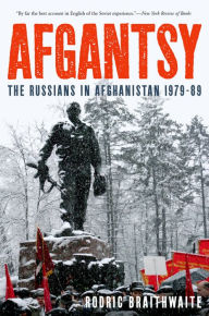 Title: Afgantsy: The Russians in Afghanistan 1979-89, Author: Rodric Braithwaite