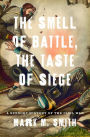 The Smell of Battle, the Taste of Siege: A Sensory History of the Civil War