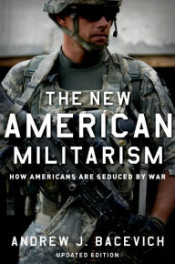 Title: The New American Militarism: How Americans Are Seduced by War, Author: Andrew J. Bacevich