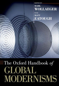 Title: The Oxford Handbook of Global Modernisms, Author: Mark Wollaeger