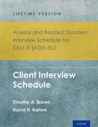 Title: Anxiety and Related Disorders Interview Schedule for DSM-5ï¿½ (ADIS-5L) - Lifetime Version: Client Interview Schedule 5-Copy Set, Author: Timothy A. Brown