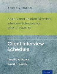 Title: Anxiety and Related Disorders Interview Schedule for DSM-5 (ADIS-5)® - Adult Version: Client Interview Schedule 5-Copy Set, Author: Timothy A. Brown