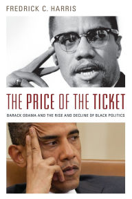 Title: The Price of the Ticket: Barack Obama and the Rise and Decline of Black Politics, Author: Fredrick Harris