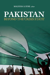 Title: Pakistan Beyond the Crisis State, Author: Maleeha Lodhi