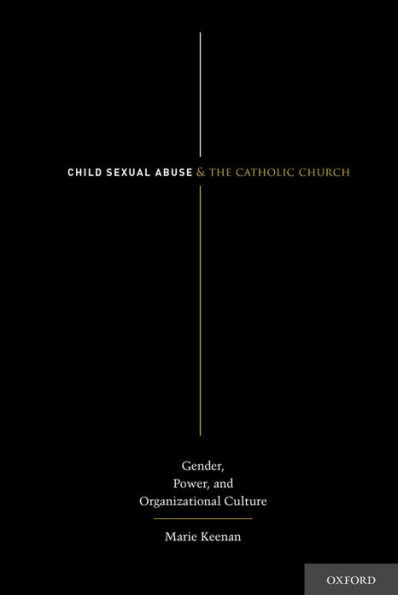 Child Sexual Abuse and the Catholic Church: Gender, Power, and Organizational Culture