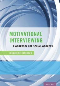Title: Motivational Interviewing: A Workbook for Social Workers, Author: Jacqueline Corcoran