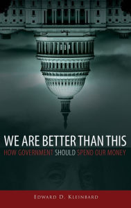 Title: We Are Better Than This: How Government Should Spend Our Money, Author: Edward D. Kleinbard