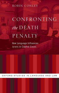Title: Confronting the Death Penalty: How Language Influences Jurors in Capital Cases, Author: Robin Conley