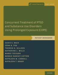 Title: Concurrent Treatment of PTSD and Substance Use Disorders Using Prolonged Exposure (COPE): Patient Workbook, Author: Sudie E. Back