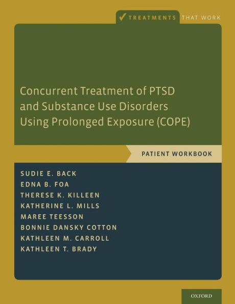 Concurrent Treatment of PTSD and Substance Use Disorders Using Prolonged Exposure (COPE): Patient Workbook