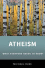 Atheism: What Everyone Needs to Knowï¿½