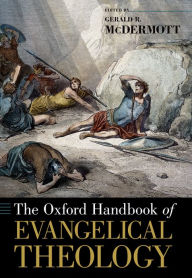 Title: The Oxford Handbook of Evangelical Theology, Author: Gerald R. McDermott