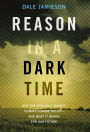 Reason in a Dark Time: Why the Struggle Against Climate Change Failed -- and What It Means for Our Future