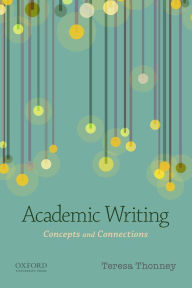 Title: Academic Writing: Concepts and Connections / Edition 1, Author: Teresa Thonney