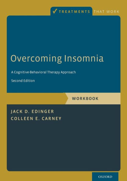 Overcoming Insomnia: A Cognitive-Behavioral Therapy Approach, Workbook / Edition 2