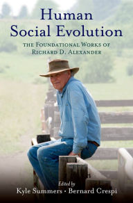 Title: Human Social Evolution: The Foundational Works of Richard D. Alexander, Author: Kyle Summers