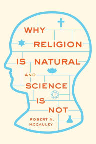 Title: Why Religion is Natural and Science is Not, Author: Robert N. McCauley