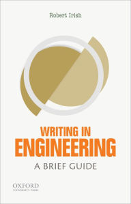 Title: Writing in Engineering: A Brief Guide / Edition 1, Author: Robert Irish