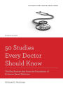 50 Studies Every Doctor Should Know: The Key Studies that Form the Foundation of Evidence Based Medicine