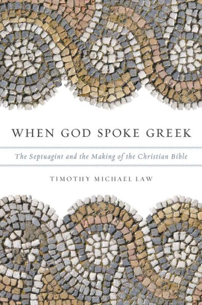 When God Spoke Greek: The Septuagint and the Making of the Christian Bible