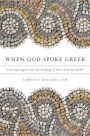 When God Spoke Greek: The Septuagint and the Making of the Christian Bible