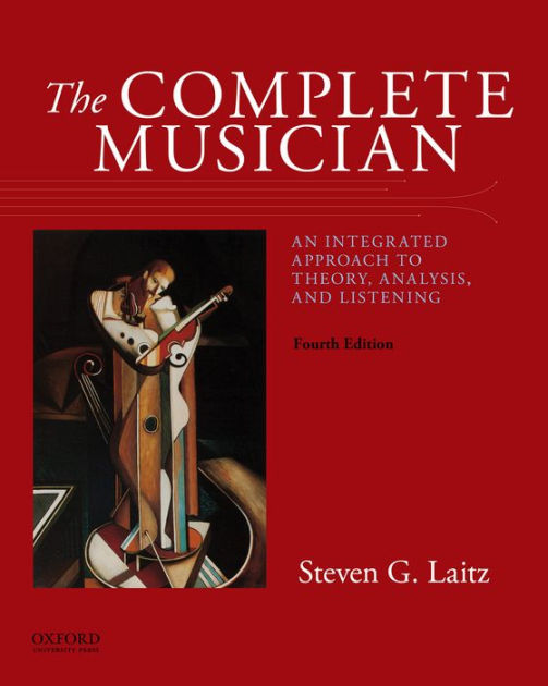 The Complete Musician An Integrated Approach to Theory, Analysis, and