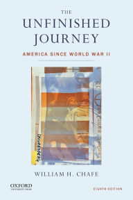 Title: The Unfinished Journey: America Since World War II / Edition 8, Author: William H. Chafe