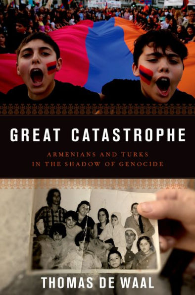 Great Catastrophe: Armenians and Turks in the Shadow of Genocide