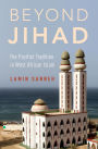 Beyond Jihad: The Pacifist Tradition in West African Islam