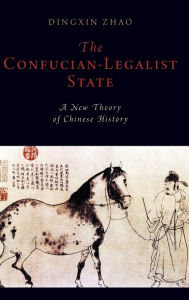 Title: The Confucian-Legalist State: A New Theory of Chinese History, Author: Dingxin Zhao