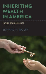 Title: Inheriting Wealth in America: Future Boom or Bust?, Author: Edward N. Wolff