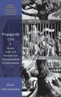 Propaganda 1776: Secrets, Leaks, and Revolutionary Communications in Early America