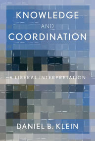 Title: Knowledge and Coordination: A Liberal Interpretation, Author: Daniel B. Klein