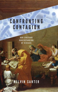 Title: Confronting Contagion: Our Evolving Understanding of Disease, Author: Melvin Santer