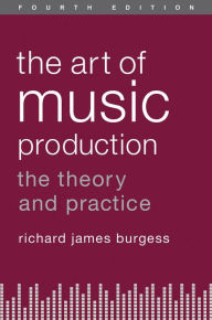 Title: The Art of Music Production: The Theory and Practice, Author: Richard James Burgess