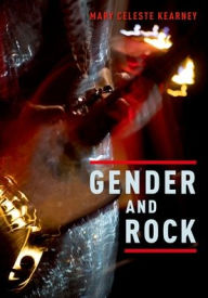 Title: Gender and Rock, Author: Mary Celeste Kearney