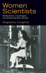 Title: Women Scientists: Reflections, Challenges, and Breaking Boundaries, Author: Magdolna Hargittai