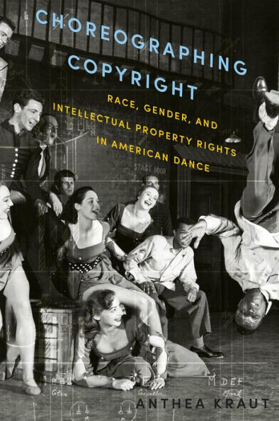 Choreographing Copyright: Race, Gender, and Intellectual Property Rights in American Dance