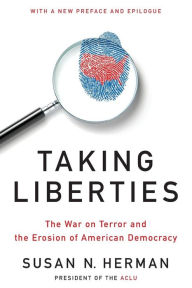 Taking Liberties: The War on Terror and the Erosion of American Democracy